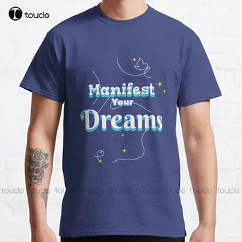 Manifest Your Dreams _ _ Manifest What You Want Klasik kısa kollu t-Shirt Gömlek Erkekler İçin Xs-5Xl Nefes Pamuk Özel Hediye